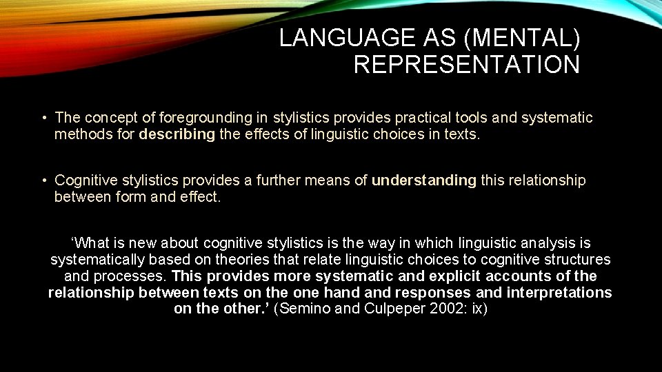 LANGUAGE AS (MENTAL) REPRESENTATION • The concept of foregrounding in stylistics provides practical tools