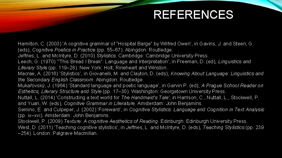 REFERENCES Hamilton, C. (2003) ‘A cognitive grammar of “Hospital Barge” by Wilfred Owen’, in