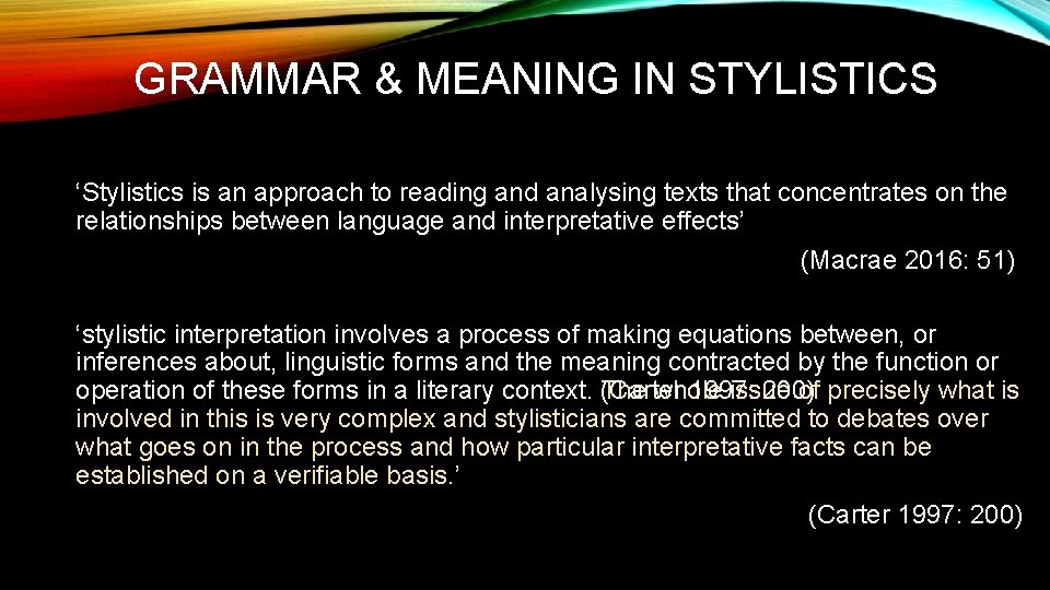 GRAMMAR & MEANING IN STYLISTICS ‘Stylistics is an approach to reading and analysing texts