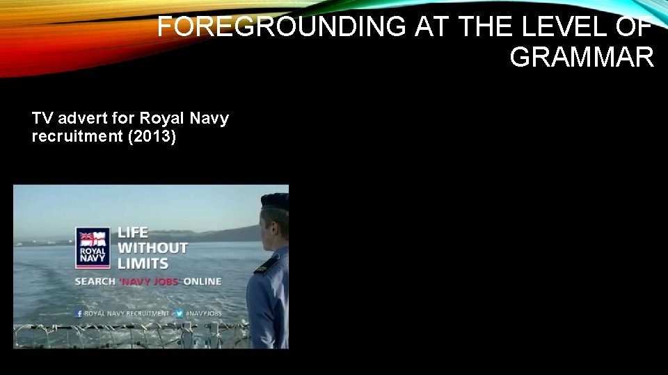 FOREGROUNDING AT THE LEVEL OF GRAMMAR TV advert for Royal Navy recruitment (2013) 