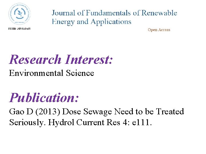 Research Interest: Environmental Science Publication: Gao D (2013) Dose Sewage Need to be Treated