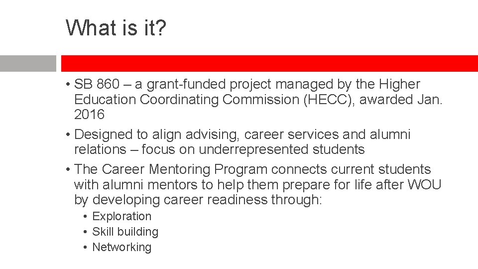 What is it? • SB 860 – a grant-funded project managed by the Higher