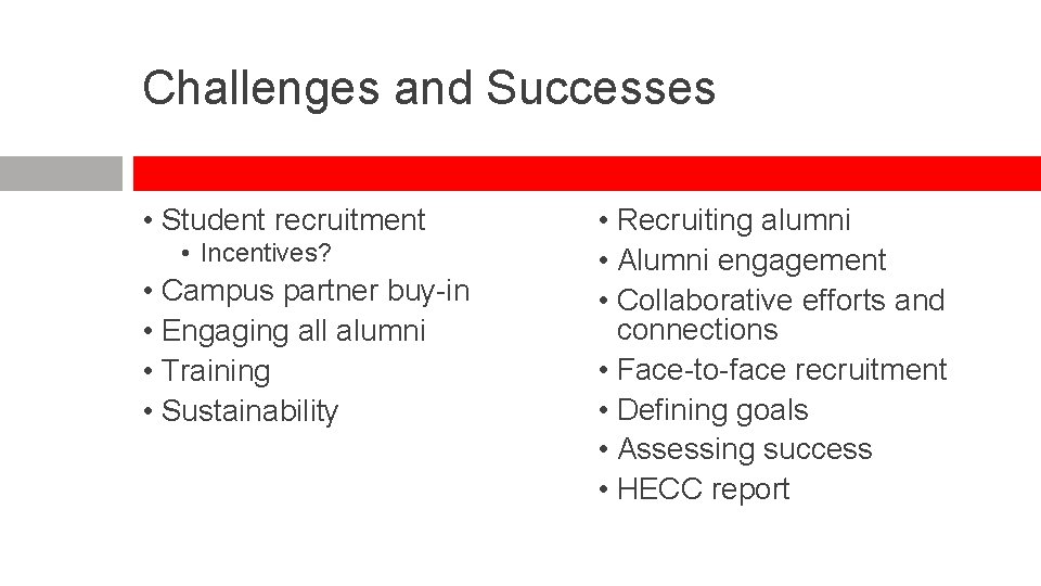 Challenges and Successes • Student recruitment • Incentives? • Campus partner buy-in • Engaging