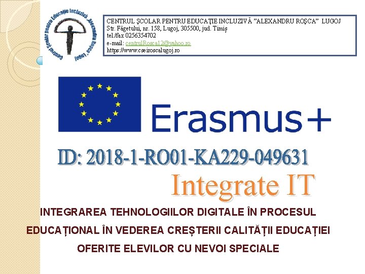 CENTRUL ŞCOLAR PENTRU EDUCAŢIE INCLUZIVĂ ”ALEXANDRU ROŞCA” LUGOJ Str. Făgetului, nr. 158, Lugoj, 305500,