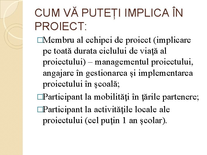 CUM VĂ PUTEȚI IMPLICA ÎN PROIECT: �Membru al echipei de proiect (implicare pe toată