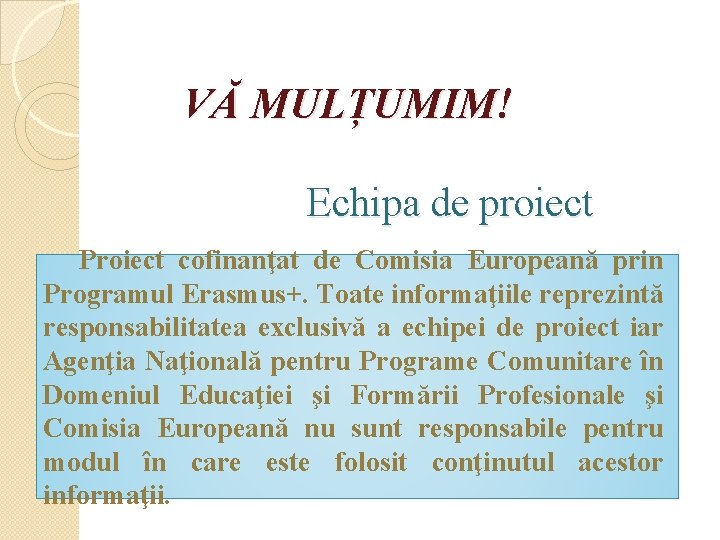 VĂ MULȚUMIM! Echipa de proiect Proiect cofinanţat de Comisia Europeană prin Programul Erasmus+. Toate