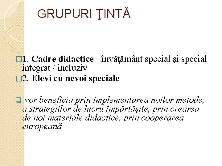 GRUPURI ŢINTĂ � 1. Cadre didactice - învățământ special și special integrat / incluziv