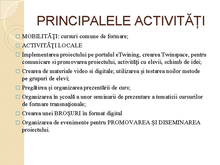 PRINCIPALELE ACTIVITĂȚI MOBILITĂȚI: cursuri comune de formare; � ACTIVITĂȚI LOCALE � Implementarea proiectului pe