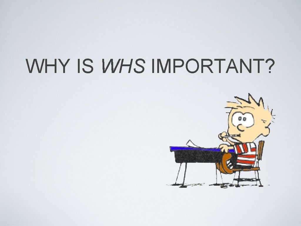 WHY IS WHS IMPORTANT? 