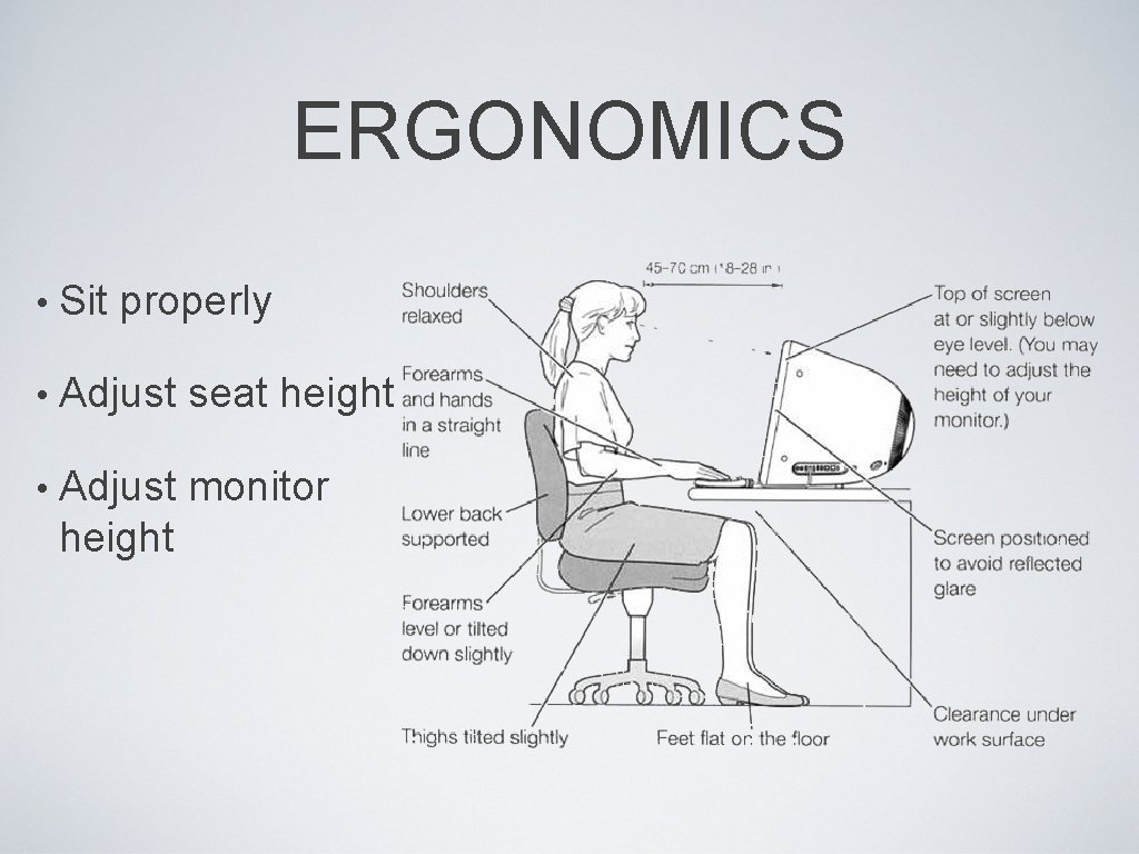 ERGONOMICS • Sit properly • Adjust seat height • Adjust monitor height 