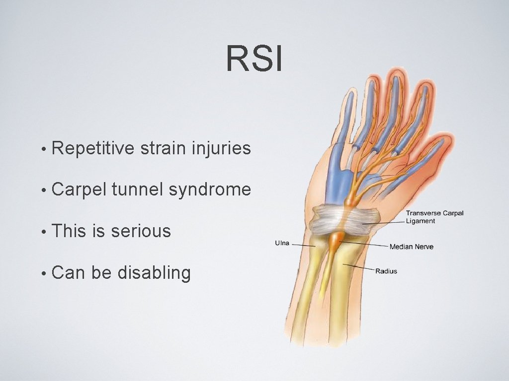 RSI • Repetitive strain injuries • Carpel tunnel syndrome • This is serious •
