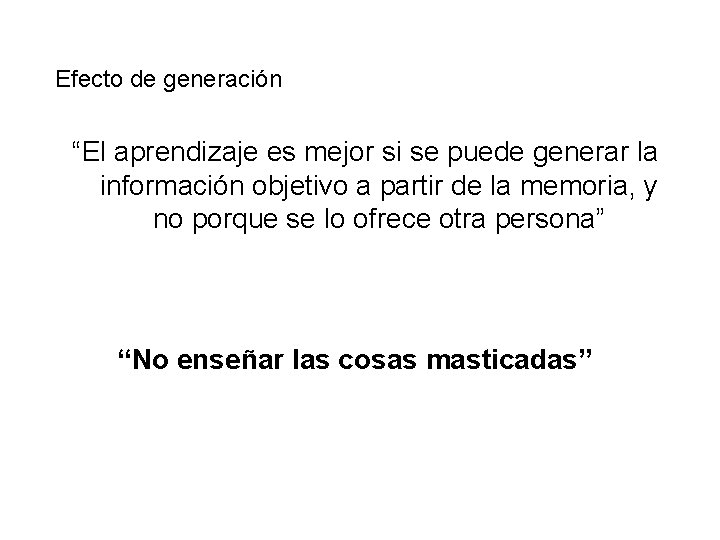 Efecto de generación “El aprendizaje es mejor si se puede generar la información objetivo