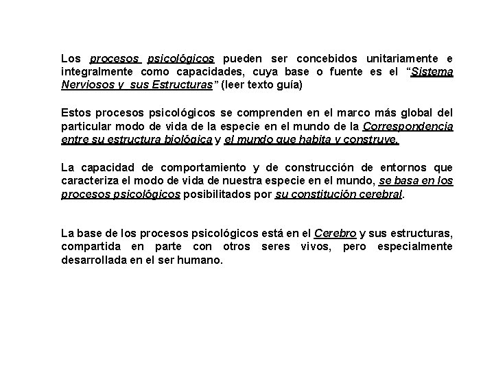 Los procesos psicológicos pueden ser concebidos unitariamente e integralmente como capacidades, cuya base o