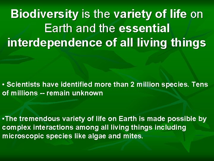 Biodiversity is the variety of life on Earth and the essential interdependence of all