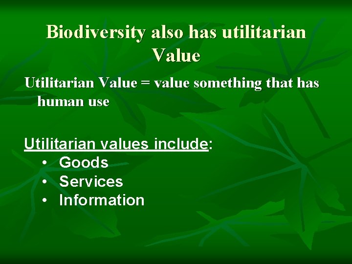 Biodiversity also has utilitarian Value Utilitarian Value = value something that has human use