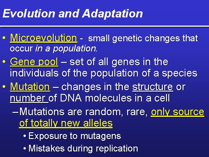 Evolution and Adaptation • Microevolution - small genetic changes that occur in a population.