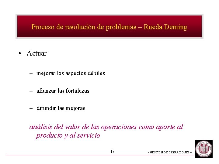Proceso de resolución de problemas – Rueda Deming • Actuar – mejorar los aspectos