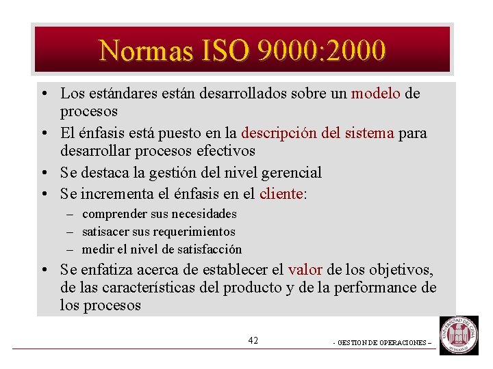 Normas ISO 9000: 2000 • Los estándares están desarrollados sobre un modelo de procesos