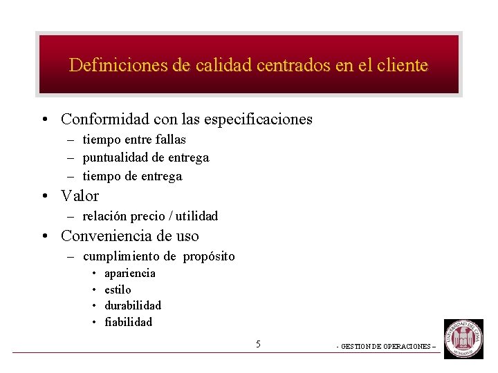 Definiciones de calidad centrados en el cliente • Conformidad con las especificaciones – tiempo