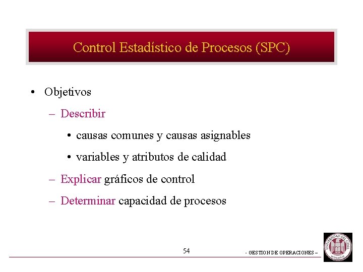 Control Estadístico de Procesos (SPC) • Objetivos – Describir • causas comunes y causas
