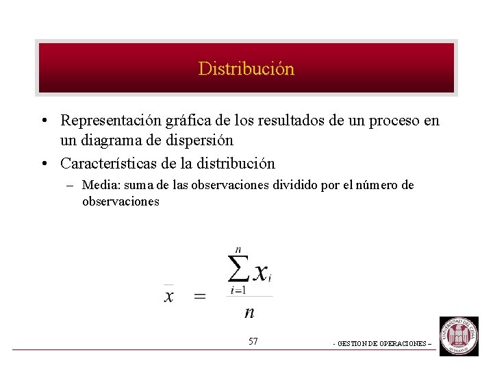 Distribución • Representación gráfica de los resultados de un proceso en un diagrama de