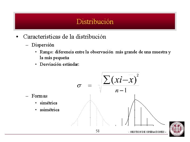 Distribución • Características de la distribución – Dispersión • Rango: diferencia entre la observación