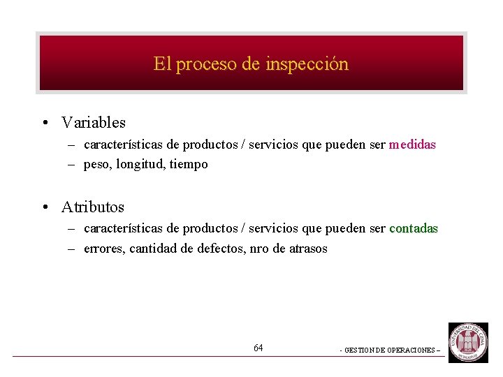 El proceso de inspección • Variables – características de productos / servicios que pueden