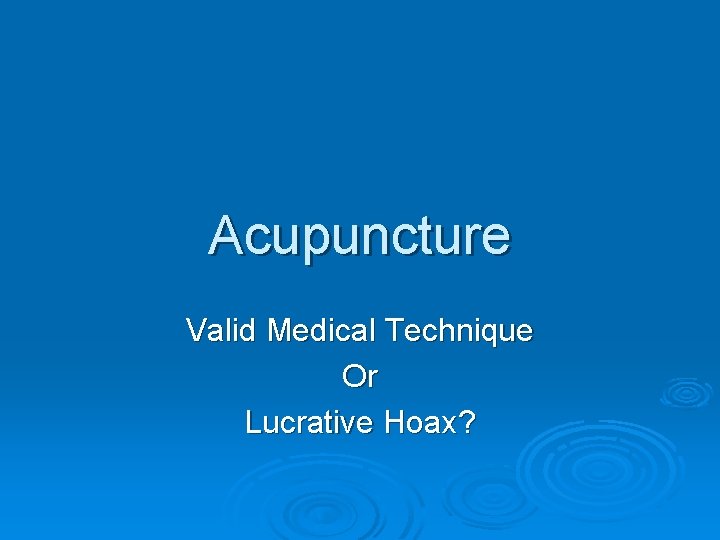 Acupuncture Valid Medical Technique Or Lucrative Hoax History