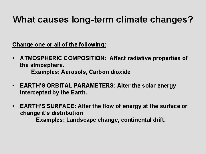 What causes long-term climate changes? Change one or all of the following: • ATMOSPHERIC