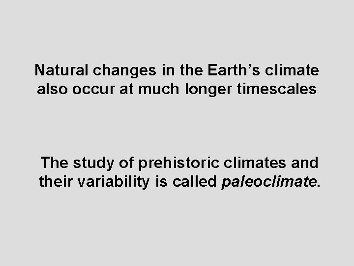 Natural changes in the Earth’s climate also occur at much longer timescales The study