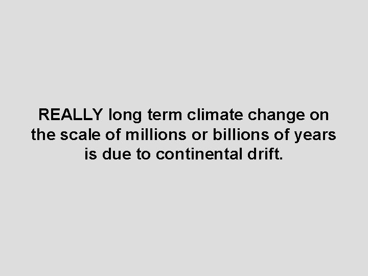 REALLY long term climate change on the scale of millions or billions of years