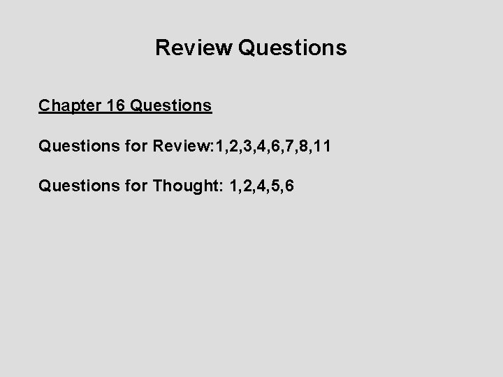 Review Questions Chapter 16 Questions for Review: 1, 2, 3, 4, 6, 7, 8,