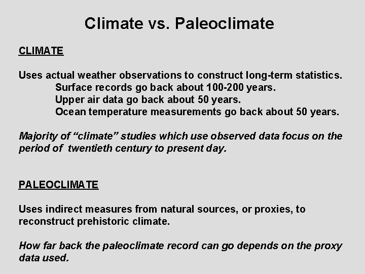 Climate vs. Paleoclimate CLIMATE Uses actual weather observations to construct long-term statistics. Surface records
