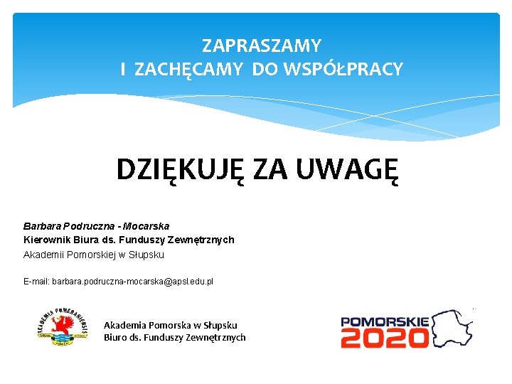 ZAPRASZAMY I ZACHĘCAMY DO WSPÓŁPRACY DZIĘKUJĘ ZA UWAGĘ Barbara Podruczna - Mocarska Kierownik Biura