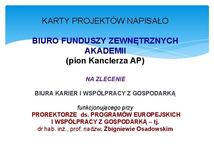 KARTY PROJEKTÓW NAPISAŁO BIURO FUNDUSZY ZEWNĘTRZNYCH AKADEMII (pion Kanclerza AP) NA ZLECENIE BIURA KARIER