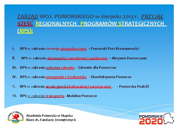 ZARZĄD WOJ. POMORSKIEGO w sierpniu 2013 r. PRZYJĄŁ SZEŚĆ REGIONALNYCH PROGRAMÓW STRATEGICZNYCH (RPS): I.