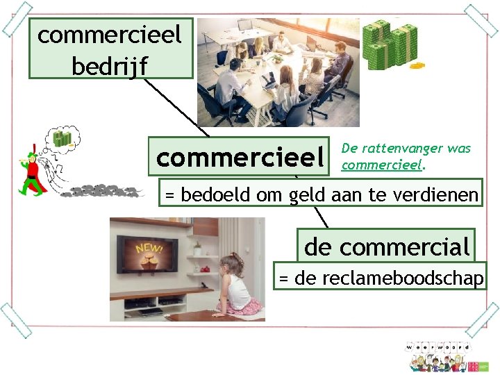 commercieel bedrijf commercieel De rattenvanger was commercieel. = bedoeld om geld aan te verdienen