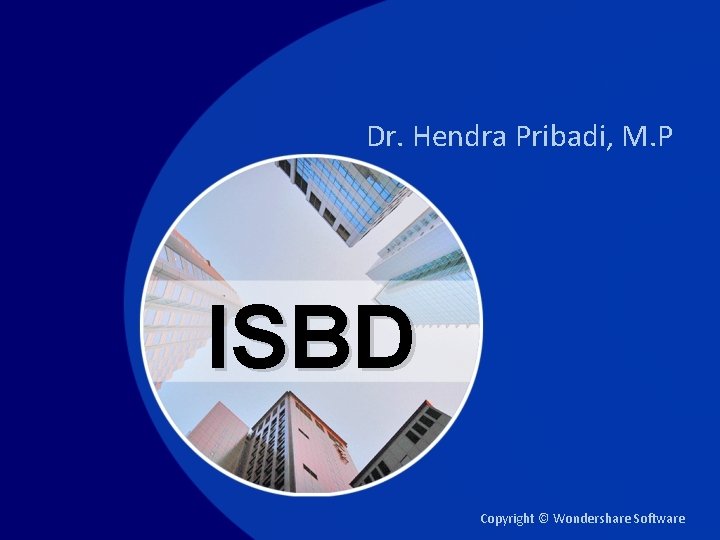 Dr. Hendra Pribadi, M. P ISBD Copyright © Wondershare Software 