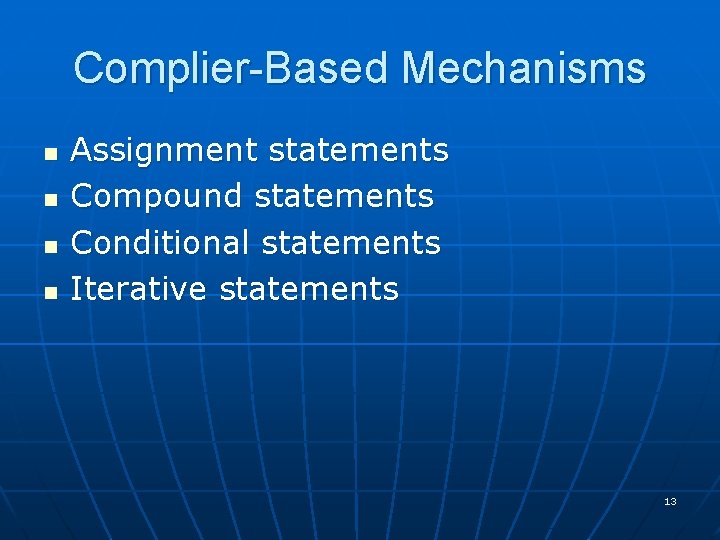 Complier-Based Mechanisms n n Assignment statements Compound statements Conditional statements Iterative statements 13 