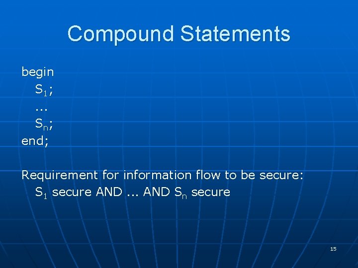 Compound Statements begin S 1; . . . Sn; end; Requirement for information flow