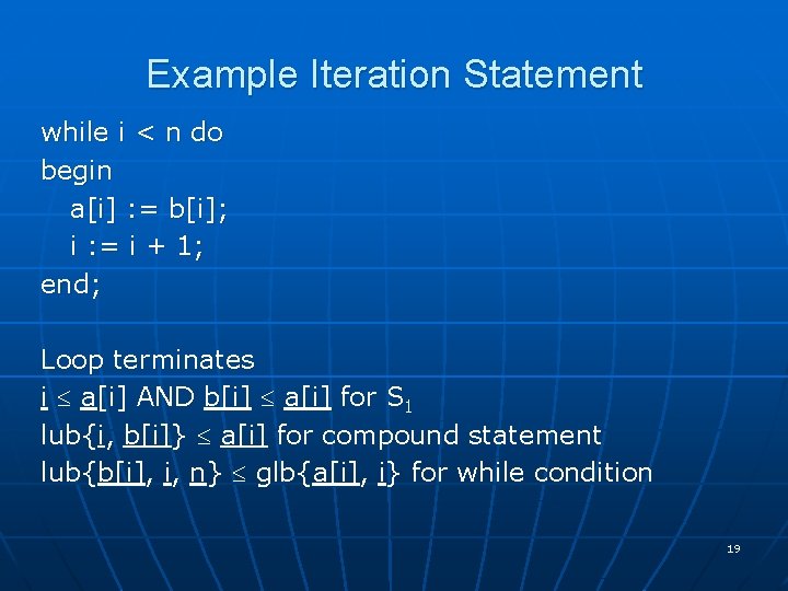 Example Iteration Statement while i < n do begin a[i] : = b[i]; i