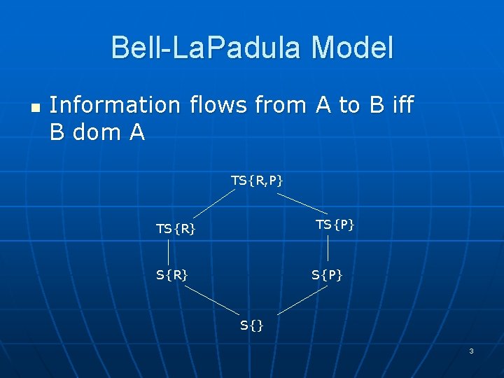 Bell-La. Padula Model n Information flows from A to B iff B dom A