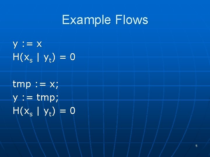 Example Flows y : = x H(xs | yt) = 0 tmp : =