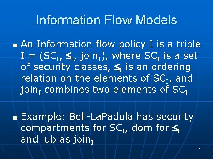 Information Flow Models n n An Information flow policy I is a triple I