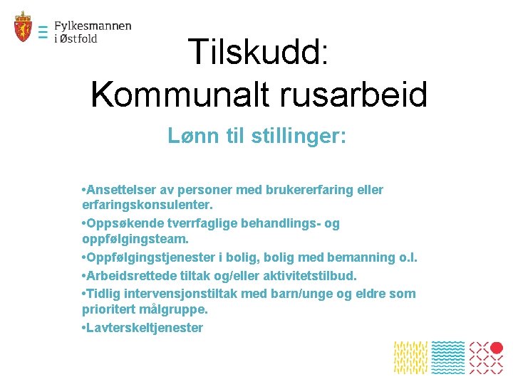 Tilskudd: Kommunalt rusarbeid Lønn til stillinger: • Ansettelser av personer med brukererfaring eller erfaringskonsulenter.