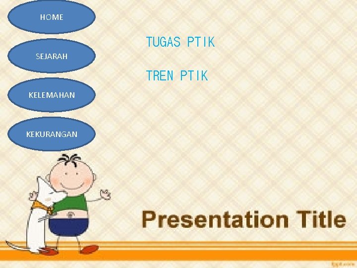 HOME SEJARAH TUGAS PTIK TREND PTIK TREN PTIK KELEMAHAN KEKURANGAN 