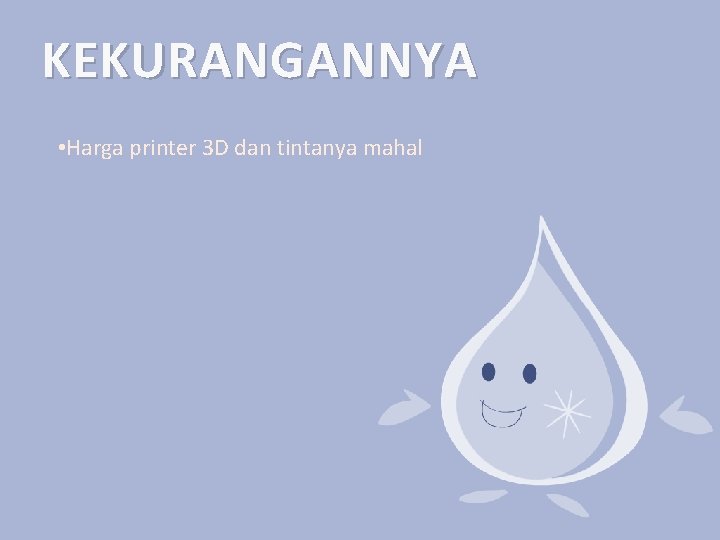 KEKURANGANNYA • Harga printer 3 D dan tintanya mahal 