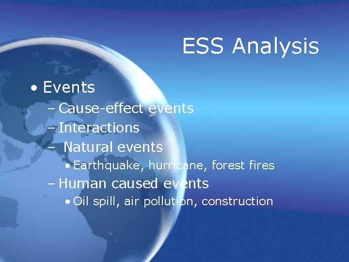 ESS Analysis • Events – Cause-effect events – Interactions – Natural events • Earthquake,