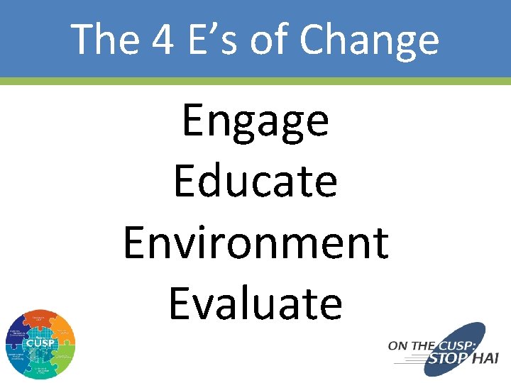 The 4 E’s of Change Engage Educate Environment Evaluate 15 