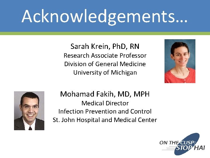 Acknowledgements… Sarah Krein, Ph. D, RN Research Associate Professor Division of General Medicine University